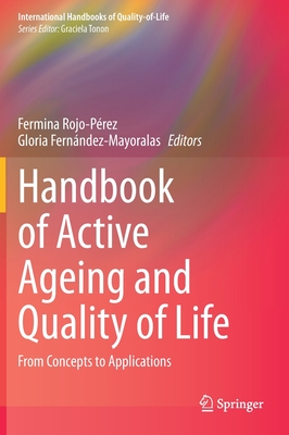 Handbook of Active Ageing and Quality of Life: From Concepts to Applications - Rojo-Prez, Fermina (Editor), and Fernndez-Mayoralas, Gloria (Editor)