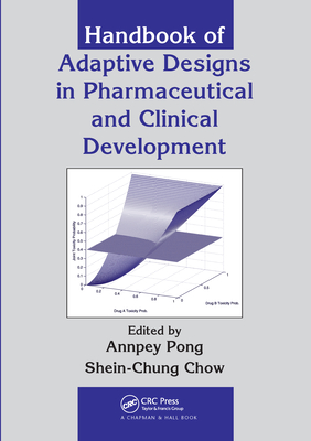Handbook of Adaptive Designs in Pharmaceutical and Clinical Development - Pong, Annpey (Editor), and Chow, Shein-Chung (Editor)