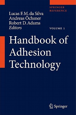 Handbook of Adhesion Technology - da Silva, Lucas F. M. (Editor), and chsner, Andreas (Editor), and Adams, Robert D. (Editor)