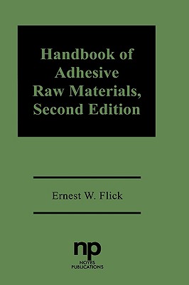 Handbook of Adhesive Raw Materials - Flick, Ernest W