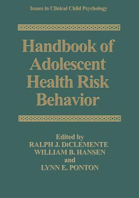 Handbook of Adolescent Health Risk Behavior - Diclemente, Ralph J, PhD (Editor), and Hansen, William B (Editor), and Ponton, Lynn E (Editor)