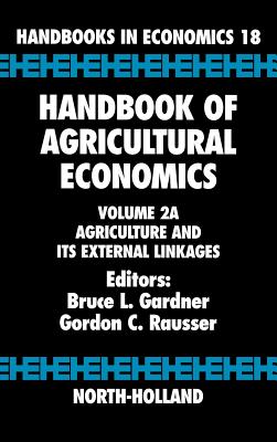 Handbook of Agricultural Economics: Agriculture and its External Linkages - Gardner, Bruce L. (Editor), and Rausser, Gordon C. (Editor)