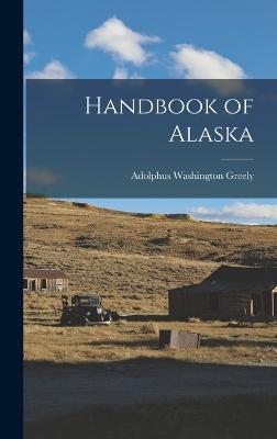 Handbook of Alaska - Greely, Adolphus Washington