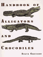 Handbook of Alligators and Crocodiles - Grenard, Steve