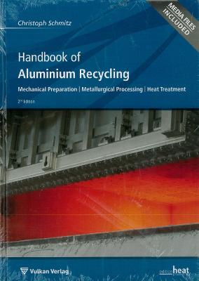 Handbook of Aluminium Recycling: Mechanical Preparation, Metallurgical Processing, Heat Treatment - Schmitz, Christoph