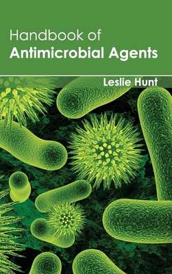 Handbook of Antimicrobial Agents - Hunt, Leslie (Editor)