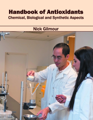 Handbook of Antioxidants: Chemical, Biological and Synthetic Aspects - Gilmour, Nick (Editor)