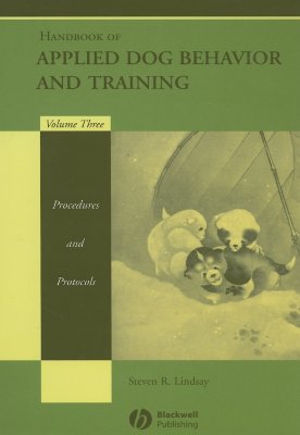 Handbook of Applied Dog Behavior and Training, Procedures and Protocols - Lindsay, Steven R (Editor)
