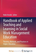 Handbook of Applied Teaching and Learning in Social Work Management Education: Theories, Methods, and Practices in Higher Education