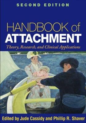 Handbook of Attachment, Second Edition: Theory, Research, and Clinical Applications - Cassidy, Jude, PhD (Editor), and Shaver, Phillip R, PhD (Editor)