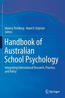 Handbook of Australian School Psychology: Integrating International Research, Practice, and Policy - Thielking, Monica (Editor), and Terjesen, Mark D (Editor)