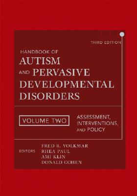 Handbook of Autism and Pervasive Developmental Disorders, Assessment, Interventions, and Policy - Volkmar, Fred R, MD (Editor), and Paul, Rhea, PhD (Editor), and Klin, Ami, PhD (Editor)