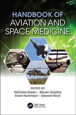 Handbook of Aviation and Space Medicine: First Edition - Green, Nicholas (Editor), and Gaydos, Steven (Editor), and Hutchison, Ewan (Editor)