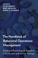 Handbook of Behavioral Operations Management: Social and Psychological Dynamics in Production and Service Settings