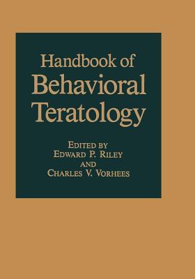 Handbook of Behavioral Teratology - Riley, E P (Editor), and Vorhees, C V (Editor)