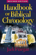 Handbook of Biblical Chronology: Principles of Time Reckoning in the Ancient World and Problems of Chronology in the Bible - Finegan, Jack