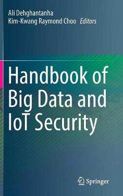Handbook of Big Data and IoT Security - Dehghantanha, Ali (Editor), and Choo, Kim-Kwang Raymond (Editor)