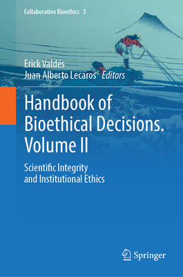 Handbook of Bioethical Decisions. Volume II: Scientific Integrity and Institutional Ethics - Valds, Erick (Editor), and Lecaros, Juan Alberto (Editor)