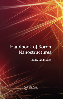 Handbook of Boron Nanostructures - Saxena, Sumit (Editor)