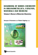 Handbook of Boron Science: With Applications in Organometallics, Catalysis, Materials and Medicine