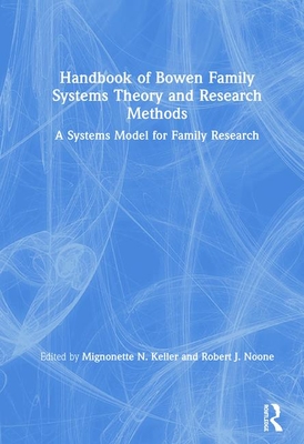 Handbook of Bowen Family Systems Theory and Research Methods: A Systems Model for Family Research - Keller, Mignonette N (Editor), and Noone, Robert J (Editor)