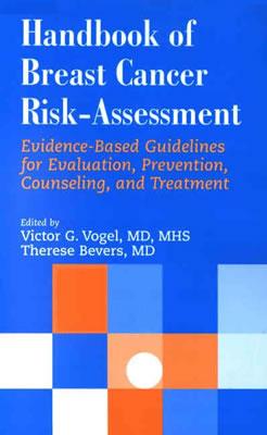 Handbook of Breast Cancer Risk-Assessment: Evidence-Based Guidelines for Evaluation, Prevention, Counseling, and Treatment: . - Vogel, Victor, and Bevers, Therese