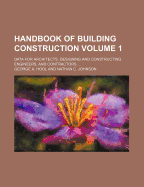 Handbook of Building Construction Volume 1; Data for Architects, Designing and Constructing Engineers, and Contractors