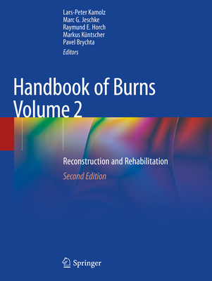 Handbook of Burns Volume 2: Reconstruction and Rehabilitation - Kamolz, Lars-Peter (Editor), and Jeschke, Marc G (Editor), and Horch, Raymund E (Editor)