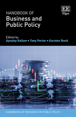 Handbook of Business and Public Policy - Kellow, Aynsley (Editor), and Porter, Tony (Editor), and Ronit, Karsten (Editor)