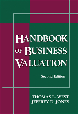 Handbook of Business Valuation - West, Thomas L (Editor), and Jones, Jeffrey D (Editor)