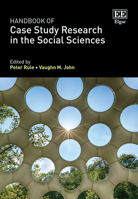 Handbook of Case Study Research in the Social Sciences - Rule, Peter (Editor), and John, Vaughn M (Editor)