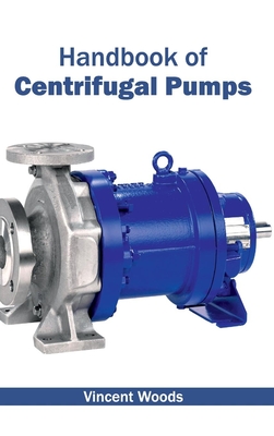 Handbook of Centrifugal Pumps - Woods, Vincent (Editor)