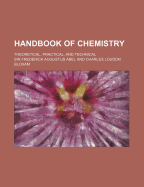 Handbook of Chemistry; Theoretical, Practical, and Technical