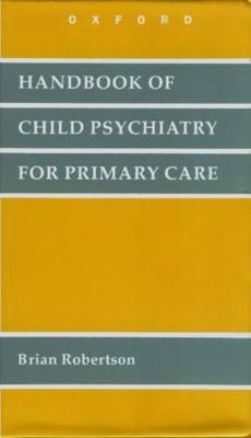 Handbook of Child Psychiatry for Primary Care - Robertson, Brian