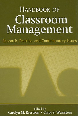 Handbook of Classroom Management: Research, Practice, and Contemporary Issues - Evertson, Carolyn M (Editor), and Weinstein, Carol S (Editor)