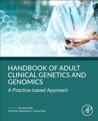 Handbook of Clinical Adult Genetics and Genomics: A Practice-Based Approach - Dhar, Shweta (Editor), and Nagamani, Sandesh Sreenath Chakravarthy (Editor), and Eble, Tanya (Editor)