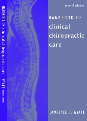 Handbook of Clinical Chiropractic Care - Wyatt, Lawrence