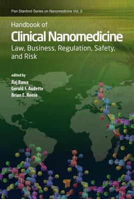 Handbook of Clinical Nanomedicine: Law, Business, Regulation, Safety, and Risk - Bawa, Raj (Editor), and Audette, Gerald F. (Editor), and Reese, Brian (Editor)