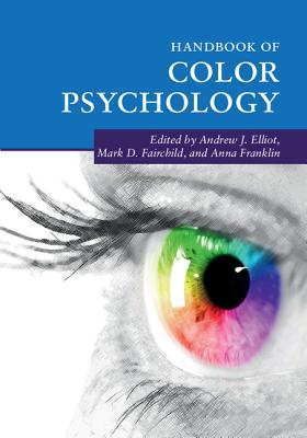 Handbook of Color Psychology - Elliot, Andrew J. (Editor), and Fairchild, Mark D. (Editor), and Franklin, Anna (Editor)