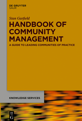 Handbook of Community Management: A Guide to Leading Communities of Practice - Garfield, Stan