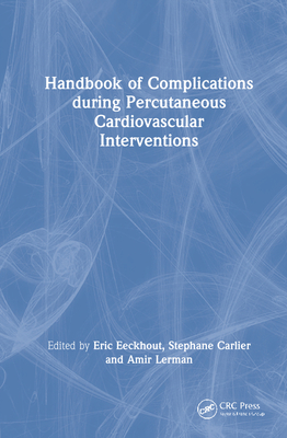 Handbook of Complications During Percutaneous Cardiovascular Interventions - Eeckhout, Eric (Editor), and Carlier, Stephane (Editor), and Lerman, Amir (Editor)