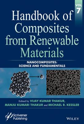 Handbook of Composites from Renewable Materials, Nanocomposites: Science and Fundamentals - Thakur, Vijay Kumar (Editor), and Thakur, Manju Kumari (Editor), and Kessler, Michael R (Editor)