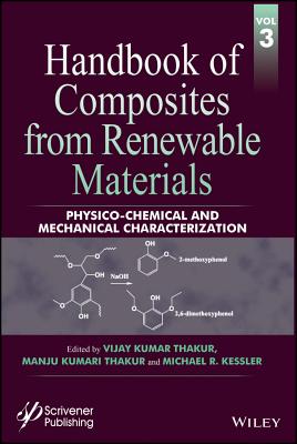 Handbook of Composites from Renewable Materials, Physico-Chemical and Mechanical Characterization - Thakur, Vijay Kumar (Editor), and Thakur, Manju Kumari (Editor), and Kessler, Michael R (Editor)
