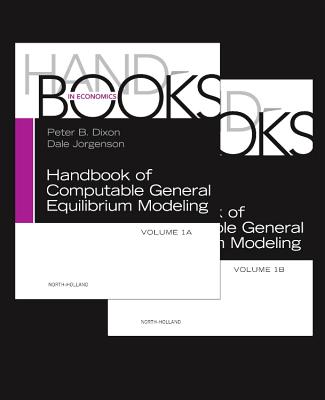 Handbook of Computable General Equilibrium Modeling: Volume 1A-1B - Dixon, Peter B. (Editor), and Jorgenson, Dale (Editor)