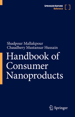 Handbook of Consumer Nanoproducts - Mallakpour, Shadpour, and Hussain, Chaudhery Mustansar
