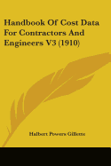 Handbook Of Cost Data For Contractors And Engineers V3 (1910)