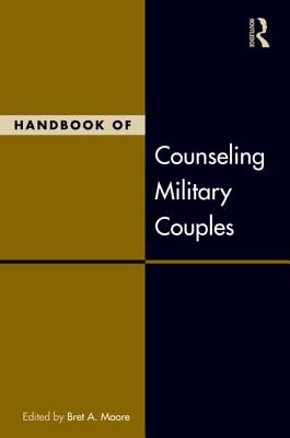 Handbook of Counseling Military Couples - Moore, Bret A (Editor)