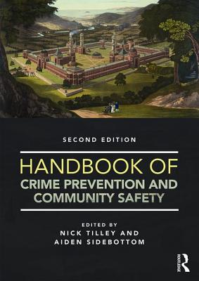 Handbook of Crime Prevention and Community Safety - Tilley, Nick (Editor), and Sidebottom, Aiden (Editor)