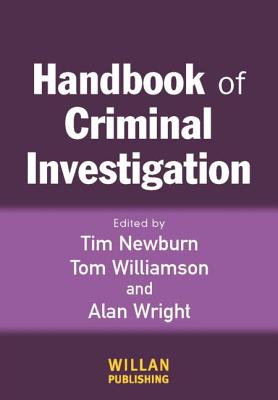 Handbook of Criminal Investigation - Newburn, Tim (Editor), and Williamson, Tom, Professor (Editor), and Wright, Alan (Editor)