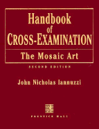 Handbook of Cross-Examination: The Mosaic Art, 2nd Edition - Iannuzzi, John Nicholas